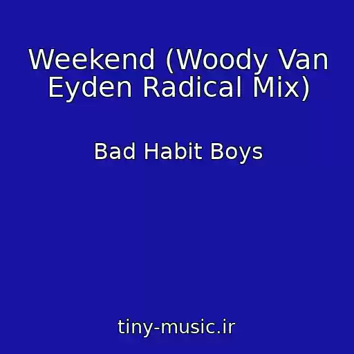 کاور آهنگ Weekend (Woody Van Eyden Radical Mix) از Bad Habit Boys