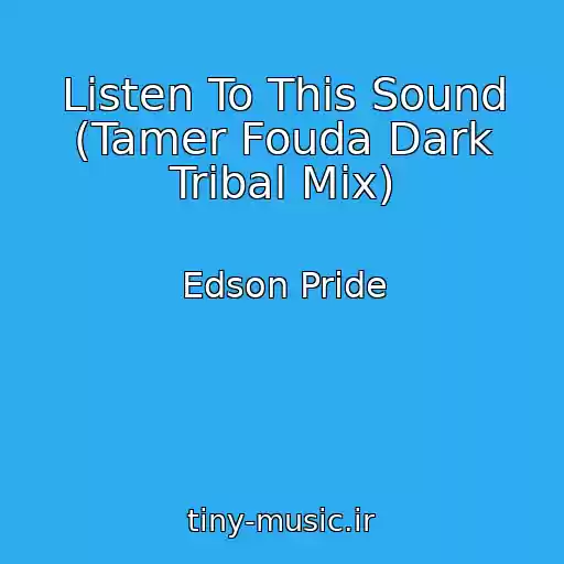کاور آهنگ Listen To This Sound (Tamer Fouda Dark Tribal Mix) از Edson Pride