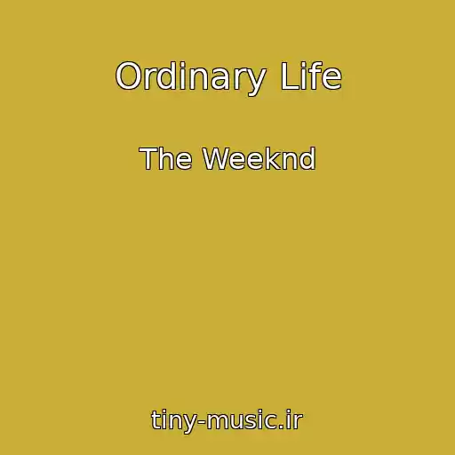 کاور آهنگ Ordinary Life از The Weeknd