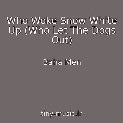 کاور آهنگ Who Woke Snow White Up (Who Let The Dogs Out) از Baha Men