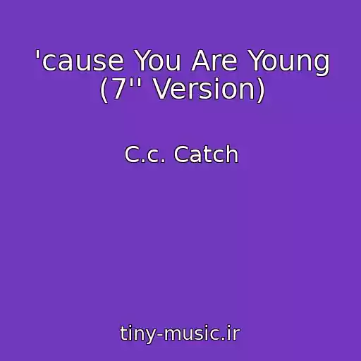 کاور آهنگ 'cause You Are Young (7'' Version) از C.c. Catch