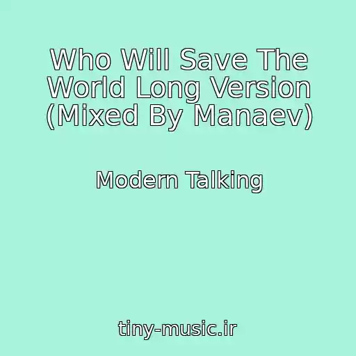 کاور آهنگ Who Will Save The World Long Version (Mixed By Manaev) از Modern Talking