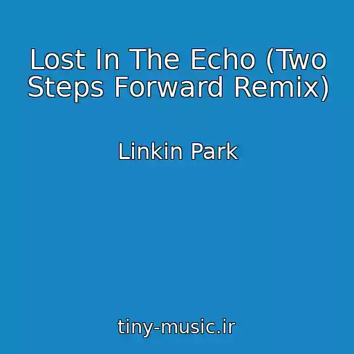 کاور آهنگ Lost In The Echo (Two Steps Forward Remix) از Linkin Park