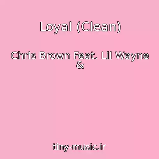 کاور آهنگ Loyal (Clean) از Chris Brown Feat. Lil Wayne &