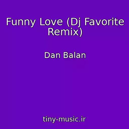 کاور آهنگ Funny Love (Dj Favorite Remix) از Dan Balan