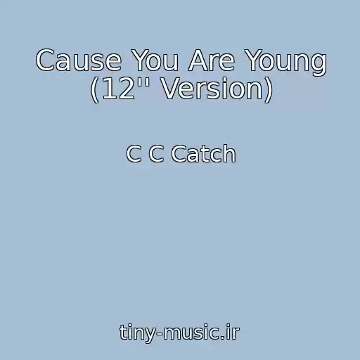 کاور آهنگ Cause You Are Young (12'' Version) از C C Catch