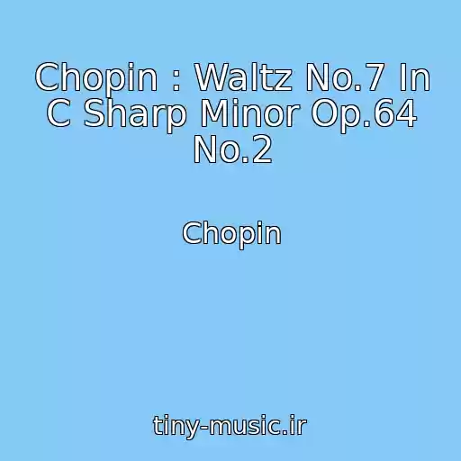 کاور آهنگ Chopin : Waltz No.7 In C Sharp Minor Op.64 No.2 از Chopin