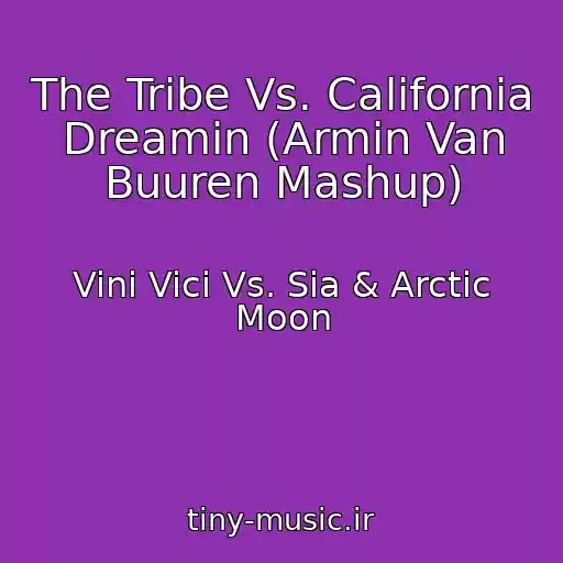 کاور آهنگ The Tribe Vs. California Dreamin (Armin Van Buuren Mashup) از Vini Vici Vs. Sia & Arctic Moon