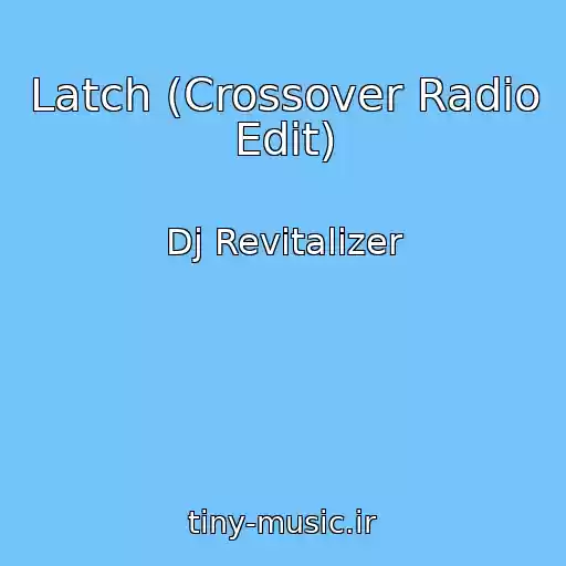 کاور آهنگ Latch (Crossover Radio Edit) از Dj Revitalizer