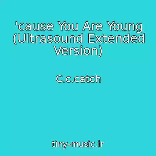 کاور آهنگ 'cause You Are Young (Ultrasound Extended Version) از C.c.catch
