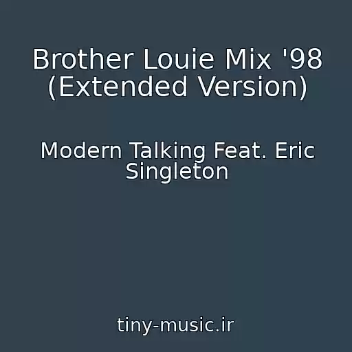 کاور آهنگ Brother Louie Mix '98 (Extended Version) از Modern Talking Feat. Eric Singleton