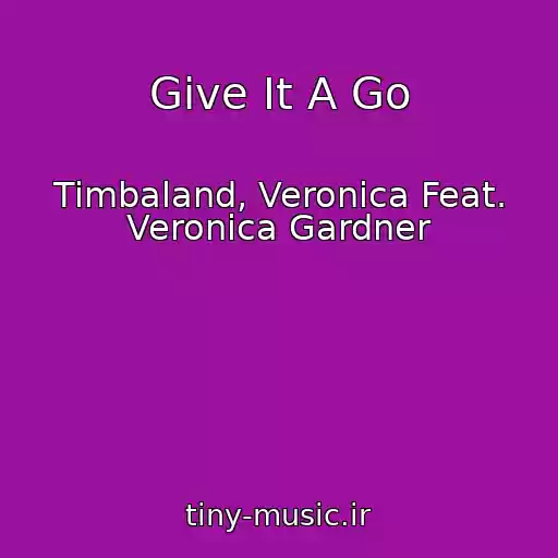 کاور آهنگ Give It A Go از Timbaland, Veronica Feat. Veronica Gardner