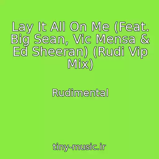 کاور آهنگ Lay It All On Me (Feat. Big Sean, Vic Mensa & Ed Sheeran) (Rudi Vip Mix) از Rudimental