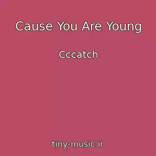 کاور آهنگ Cause You Are Young از Cccatch