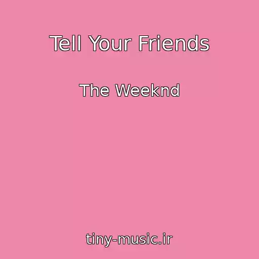 کاور آهنگ Tell Your Friends از The Weeknd