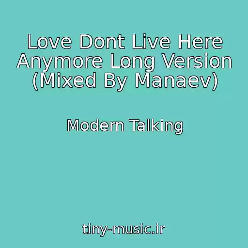 کاور آهنگ Love Dont Live Here Anymore Long Version (Mixed By Manaev) از Modern Talking