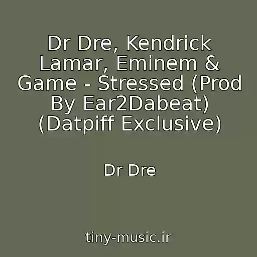 کاور آهنگ Dr Dre, Kendrick Lamar, Eminem & Game - Stressed (Prod By Ear2Dabeat) (Datpiff Exclusive) از Dr Dre