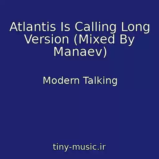 کاور آهنگ Atlantis Is Calling Long Version (Mixed By Manaev) از Modern Talking