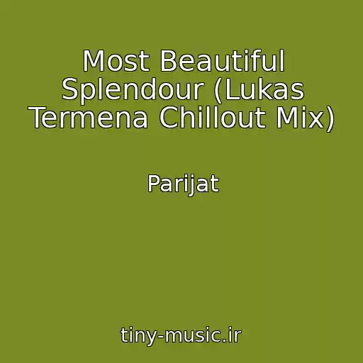 کاور آهنگ Most Beautiful Splendour (Lukas Termena Chillout Mix) از Parijat