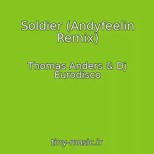 کاور آهنگ Soldier (Andyfeelin Remix) از Thomas Anders & Dj Eurodisco