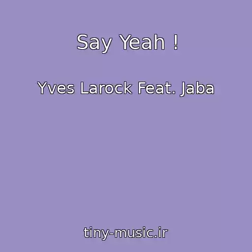کاور آهنگ Say Yeah ! از Yves Larock Feat. Jaba