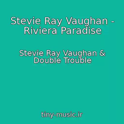 کاور آهنگ Stevie Ray Vaughan - Riviera Paradise از Stevie Ray Vaughan & Double Trouble