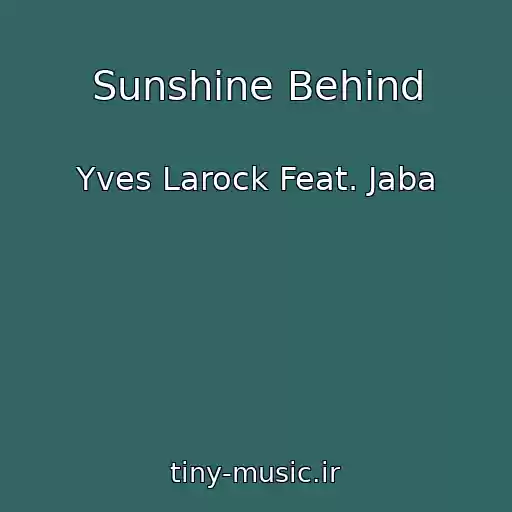 کاور آهنگ Sunshine Behind از Yves Larock Feat. Jaba