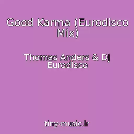 کاور آهنگ Good Karma (Eurodisco Mix) از Thomas Anders & Dj Eurodisco