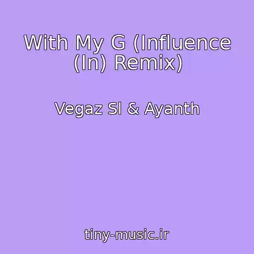 کاور آهنگ With My G (Influence (In) Remix) از Vegaz Sl & Ayanth