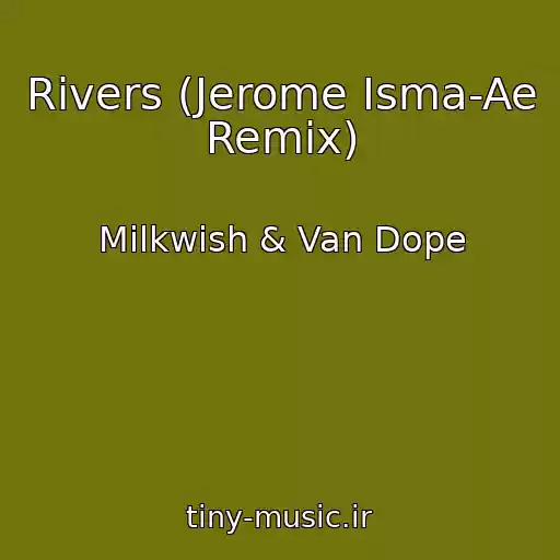 کاور آهنگ Rivers (Jerome Isma-Ae Remix) از Milkwish & Van Dope