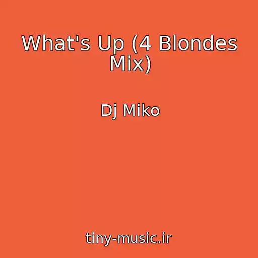 کاور آهنگ What's Up (4 Blondes Mix) از Dj Miko