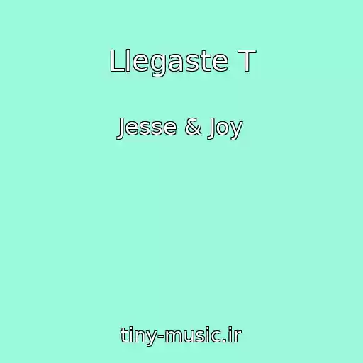 کاور آهنگ Llegaste T از Jesse & Joy