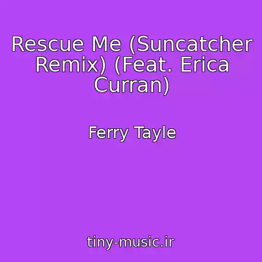 کاور آهنگ Rescue Me (Suncatcher Remix) (Feat. Erica Curran) از Ferry Tayle