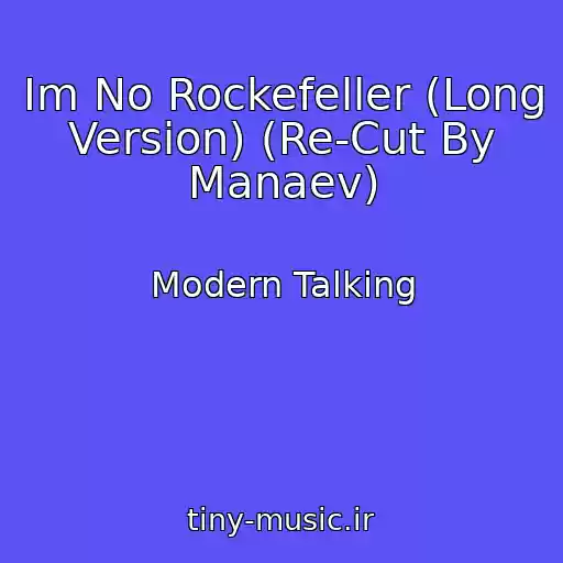 کاور آهنگ Im No Rockefeller (Long Version) (Re-Cut By Manaev) از Modern Talking
