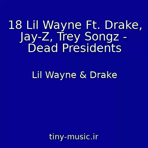 کاور آهنگ 18 Lil Wayne Ft. Drake, Jay-Z, Trey Songz - Dead Presidents از Lil Wayne & Drake