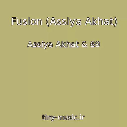 کاور آهنگ Fusion (Assiya Akhat) از Assiya Akhat & 69