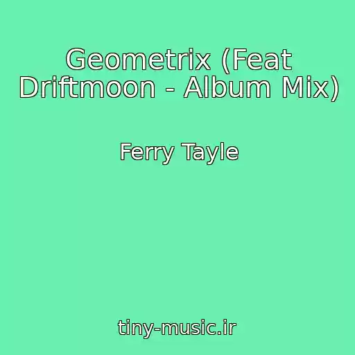 کاور آهنگ Geometrix (Feat Driftmoon - Album Mix) از Ferry Tayle