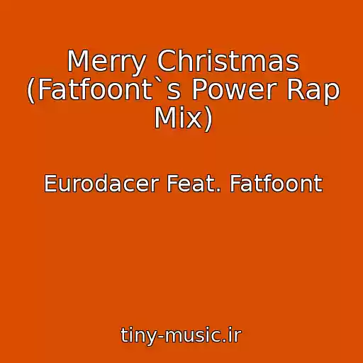 کاور آهنگ Merry Christmas (Fatfoont`s Power Rap Mix) از Eurodacer Feat. Fatfoont