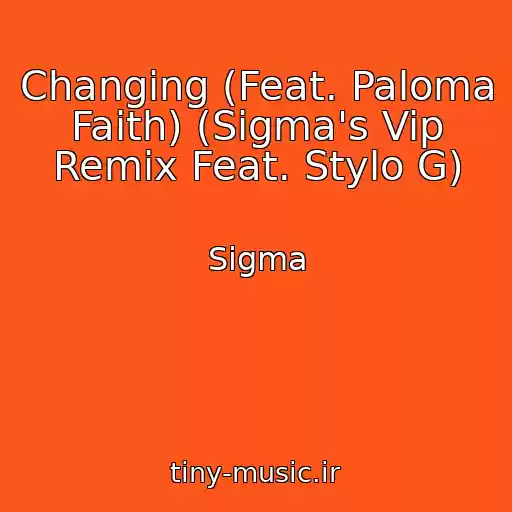 کاور آهنگ Changing (Feat. Paloma Faith) (Sigma's Vip Remix Feat. Stylo G) از Sigma