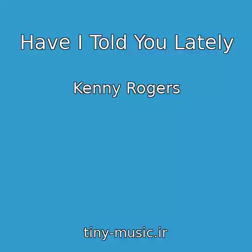 کاور آهنگ Have I Told You Lately از Kenny Rogers