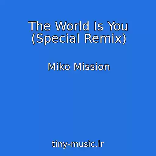 کاور آهنگ The World Is You (Special Remix) از Miko Mission