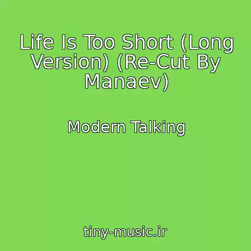 کاور آهنگ Life Is Too Short (Long Version) (Re-Cut By Manaev) از Modern Talking