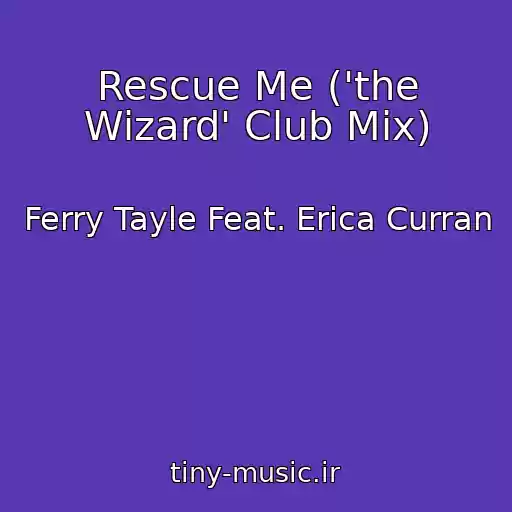 کاور آهنگ Rescue Me ('the Wizard' Club Mix) از Ferry Tayle Feat. Erica Curran