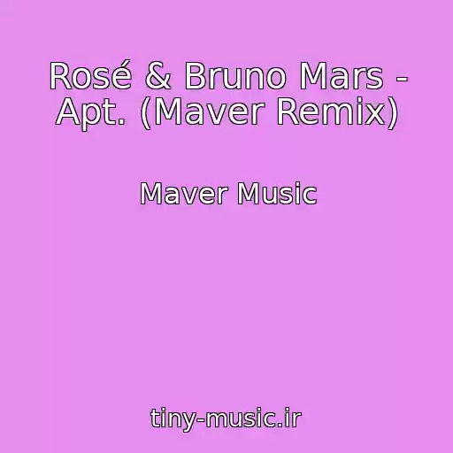 کاور آهنگ Rosé & Bruno Mars - Apt. (Maver Remix) از Maver Music