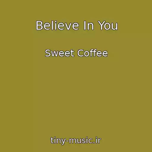 کاور آهنگ Believe In You از Sweet Coffee