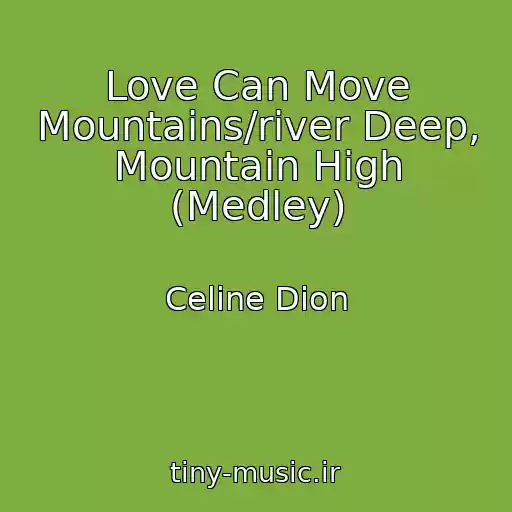 کاور آهنگ Love Can Move Mountains/river Deep, Mountain High (Medley) از Celine Dion