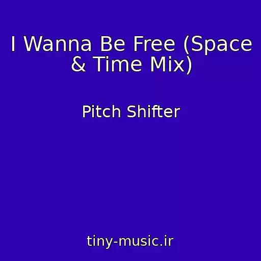 کاور آهنگ I Wanna Be Free (Space & Time Mix) از Pitch Shifter