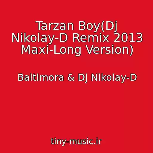 کاور آهنگ Tarzan Boy(Dj Nikolay-D Remix 2013 Maxi-Long Version) از Baltimora & Dj Nikolay-D