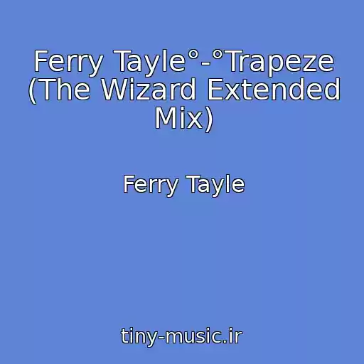 کاور آهنگ Ferry Tayle°-°Trapeze (The Wizard Extended Mix) از Ferry Tayle
