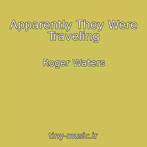کاور آهنگ Apparently They Were Traveling از Roger Waters